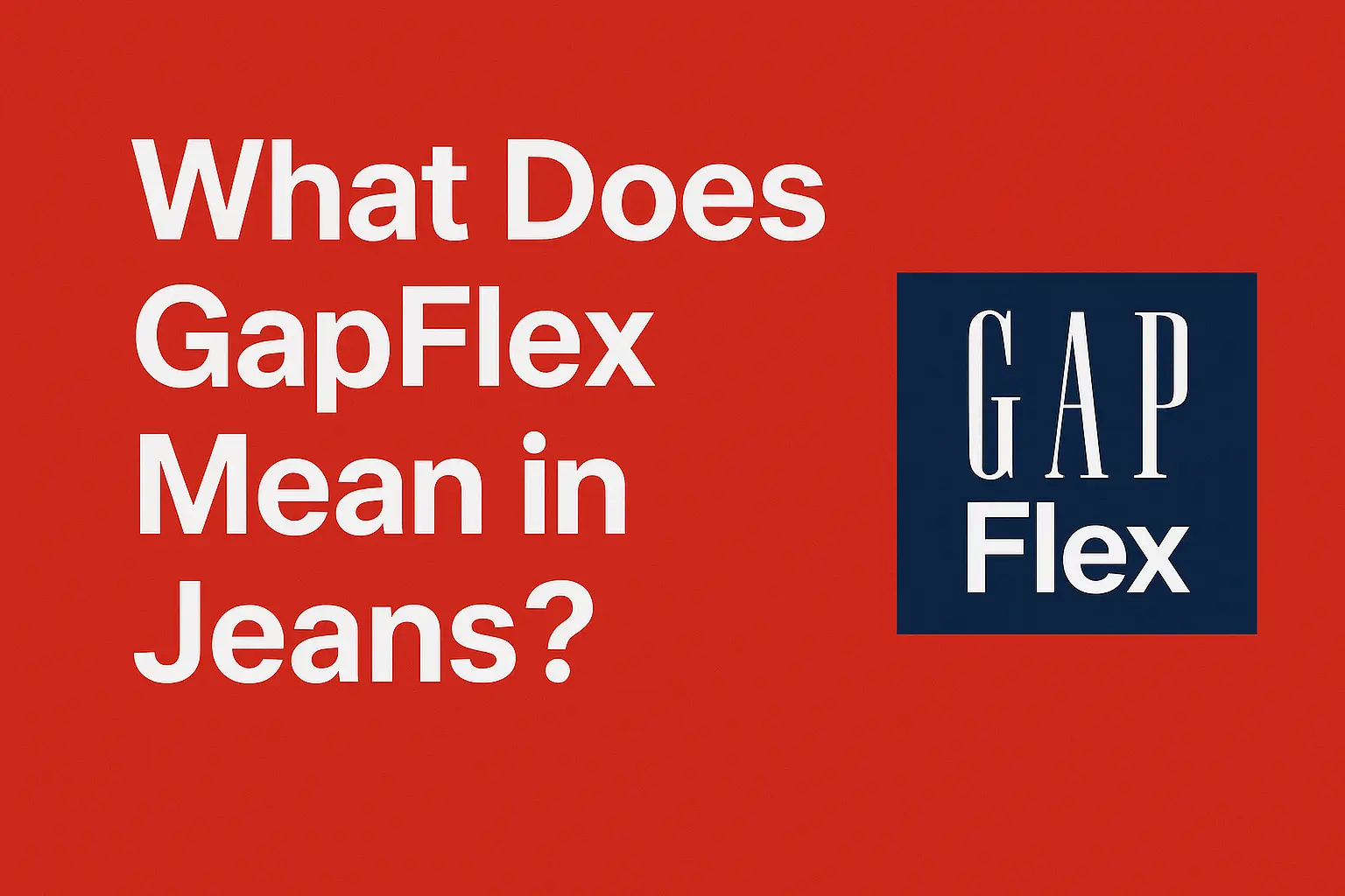 What Does GapFlex Mean in Jeans? [2025 comparison]